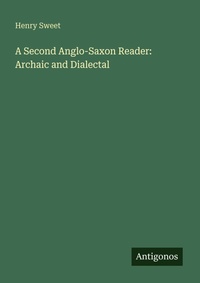 Enlarge image Cover: A Second Anglo-Saxon Reader: Archaic and Dialectal - Antigonos Verlag