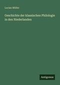 Cover: Geschichte der klassischen Philologie in den Niederlanden - Antigonos Verlag