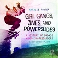 Cover: Girl Gangs, Zines, and Powerslides - Tantor Audio