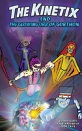 Cover: The Kinetix and the Glowing Orb of Gorthon - Team Kinetix LLC