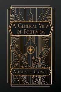 Enlarge image Cover: A General View of Positivism - NATAL PUBLISHING, LLC