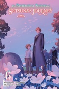 Cover: The Ephemeral Scenes of Setsuna's Journey, Vol. 6 (light novel) - Yen Press