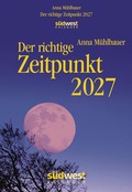 Cover: Der richtige Zeitpunkt 2027 - Tagesabrei&szlig;kalender zum Aufstellen oder Aufh&auml;ngen - S&uuml;dwest