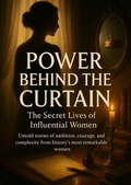 Cover: Power Behind the Curtain: The Secret Lives of Influential Women - epubli