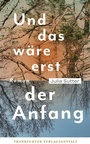 Cover: Und das wäre erst der Anfang - Frankfurter Verlagsanstalt