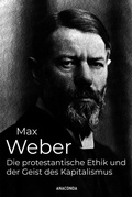 Cover: Die protestantische Ethik und der Geist des Kapitalismus - Anaconda Verlag