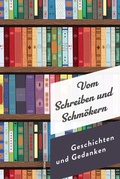 Cover: Vom Schreiben und Schm&ouml;kern. Geschichten und Gedanken - Anaconda Verlag