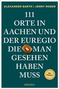 Cover: 111 Orte in Aachen und der Euregio, die man gesehen haben muss - Emons Verlag