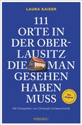 Cover: 111 Orte in der Oberlausitz, die man gesehen haben muss - Emons Verlag