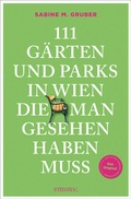 Cover: 111 G&auml;rten und Parks in Wien, die man gesehen haben muss - Emons Verlag