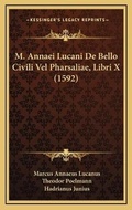 Cover: M. Annaei Lucani De Bello Civili Vel Pharsaliae, Libri X (1592) - Kessinger Publishing