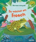 Bild: Aus klein wird gro&szlig;. So w&auml;chst ein Frosch - Prestel