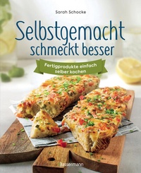 Bild vergrößern Bild: Selbstgemacht schmeckt besser. Fertigprodukte einfach selber kochen - Bassermann