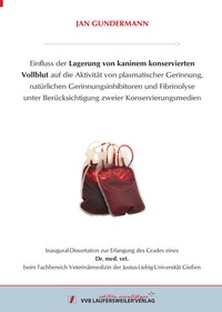 Bild: Einfluss der Lagerung von kaninem konservierten Vollblut auf die Aktivität von plasmatischer Gerinnung, natürlichen Gerinnungsinhibitoren und Fibrinolyse unter Berücksichtigung zweier Konservierungsmedien - VVB Laufersweiler Verlag