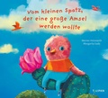 Cover: Vom kleinen Spatz, der eine gro&szlig;e Amsel werden wollte - TULIPAN