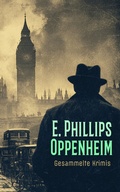 Cover: E. Phillips Oppenheim - Gesammelte Krimis - e-artnow
