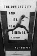 Cover: The Divided City and Its New Cinemas, 1920-1980 - University of Illinois Press