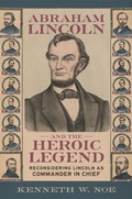 Cover: Abraham Lincoln and the Heroic Legend - Louisiana State University Press