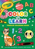 Cover: Crayola: Color and Learn Toddler Coloring Book: Letters, Numbers, Shapes, and More! - Buzzpop