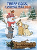 Cover: Three Dogs A Snowman and a Robin - Maple Publishers