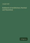 Cover: Rudiments of Architecture, Practical and Theoretical - Antigonos Verlag