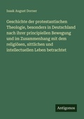 Cover: Geschichte der protestantischen Theologie, besonders in Deutschland nach ihrer principiellen Bewegung und im Zusammenhang mit dem religi&ouml;sen, sittlichen und intellectuellen Leben betrachtet - Antigonos Verlag