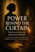Cover: Power Behind the Curtain: The Secret Lives of Influential Women - epubli
