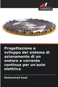 Cover: Progettazione e sviluppo del sistema di azionamento di un motore a corrente continua per un'auto elettrica - Edizioni Sapienza