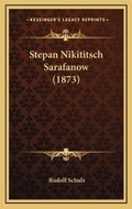 Cover: Stepan Nikititsch Sarafanow (1873) - Kessinger Publishing