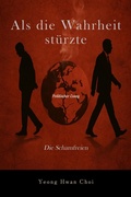 Cover: Als die Wahrheit st&uuml;rzte: Die Schamfreien - Yeong Hwan Choi