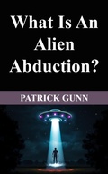 Bild: What Is An Alien Abduction? - Patrick Gunn