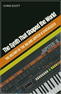 Cover: The Synth That Shaped the World  The History of the Roland Jupiter-8 Synthesizer - Indigo Ink Books