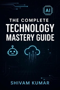 Enlarge image Cover: The Complete Technology Mastery Guide - shivam kumar