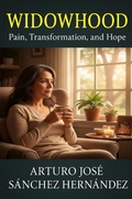 Cover: Widowhood: Pain, Transformation, and Hope (Healing and Personal Growth, #4) - Arturo Jos&eacute; S&aacute;nchez Hern&aacute;ndez