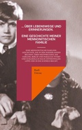 Cover: ... &uuml;ber Lebenswege und Erinnerungen. Eine Geschichte meiner mennonitischen Familie - BoD - Books on Demand