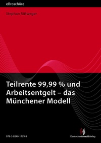 Abbildung von: Teilrente 99,99 % und Arbeitsentgelt - das "Münchener Modell" eBroschüre (PDF) - Deutscher Anwaltverlag