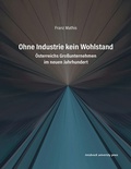 Cover: Ohne Industrie kein Wohlstand - innsbruck university press