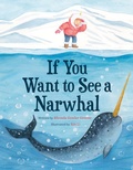 Cover: If You Want to See a Narwhal - Little, Brown Books for Young Readers