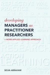 Enlarge image Cover: Developing Managers As Practitioner Researchers - A Work-Applied Learning Approach - WAL Publications Pty Ltd