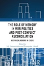 Cover: The Role of Memory in War Politics and Post-Conflict Reconciliation - Routledge