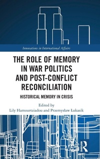 Enlarge image Cover: The Role of Memory in War Politics and Post-Conflict Reconciliation - Routledge