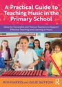 Cover: A Practical Guide to Teaching Music in the Primary School - Routledge