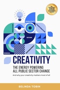 Cover: Creativity - The Energy Powering All Public Sector Change - Belinda Tobin
