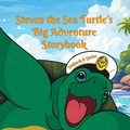 Cover: Steven the Sea Turtle's Big Adventure Storybook - Page Turner Books, Inc.