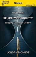 Cover: The Book On Re-Unifying Society - The Book On Publishing
