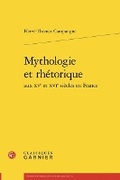 Cover: Mythologie Et Rhetorique Aux Xve Et Xvie Siecles En France - Classiques Garnier