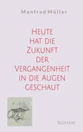 Cover: Heute hat die Zukunft der Vergangenheit in die Augen geschaut - BoD - Books on Demand