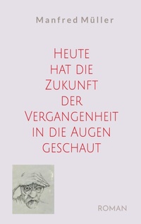 Enlarge image Cover: Heute hat die Zukunft der Vergangenheit in die Augen geschaut - BoD - Books on Demand