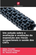 Cover: Um estudo sobre a avaliacao e avaliacao da exposicao aos riscos ocupacionais a saude dos CNTs - Edicoes Nosso Conhecimento