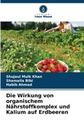 Cover: Die Wirkung von organischem Naehrstoffkomplex und Kalium auf Erdbeeren - Verlag Unser Wissen